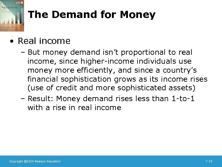 The Demand for Money • Real income – But money demand isn’t proportional to