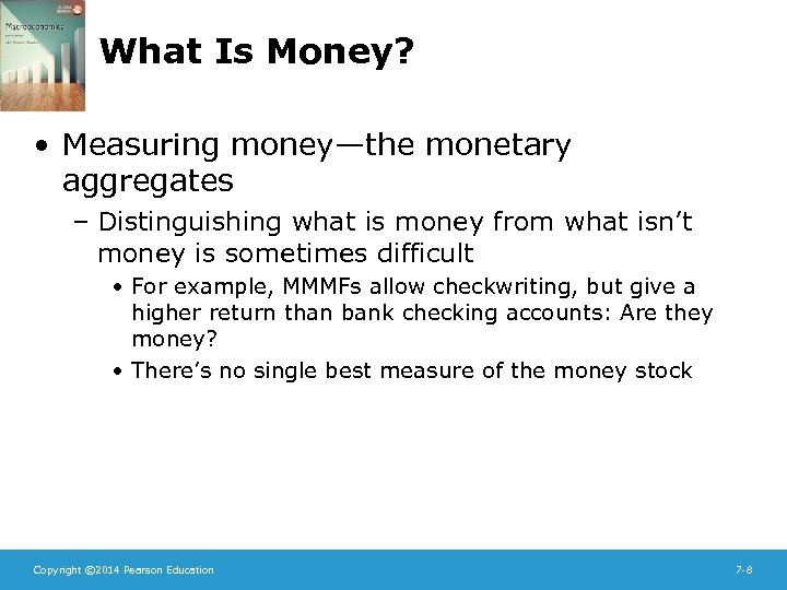 What Is Money? • Measuring money—the monetary aggregates – Distinguishing what is money from