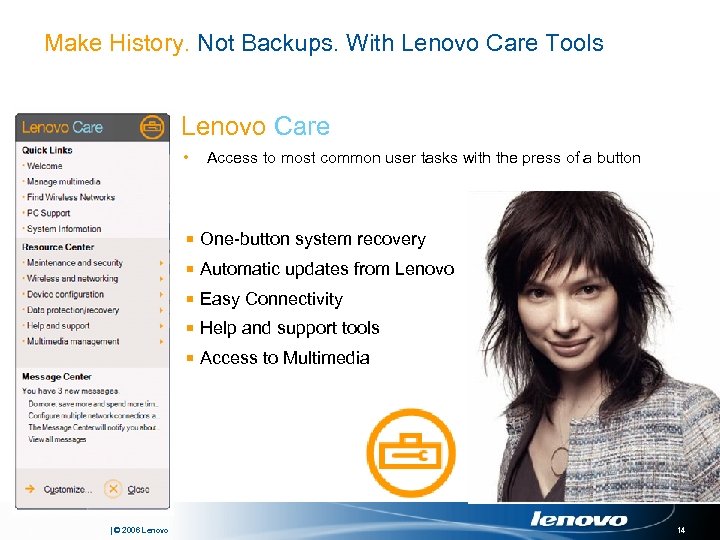 Make History. Not Backups. With Lenovo Care Tools Lenovo Care • Access to most