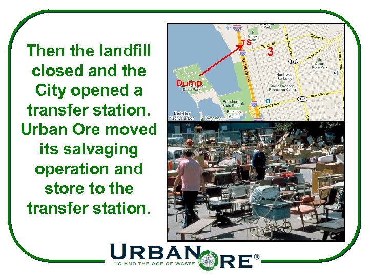 Then the landfill closed and the City opened a transfer station. Urban Ore moved