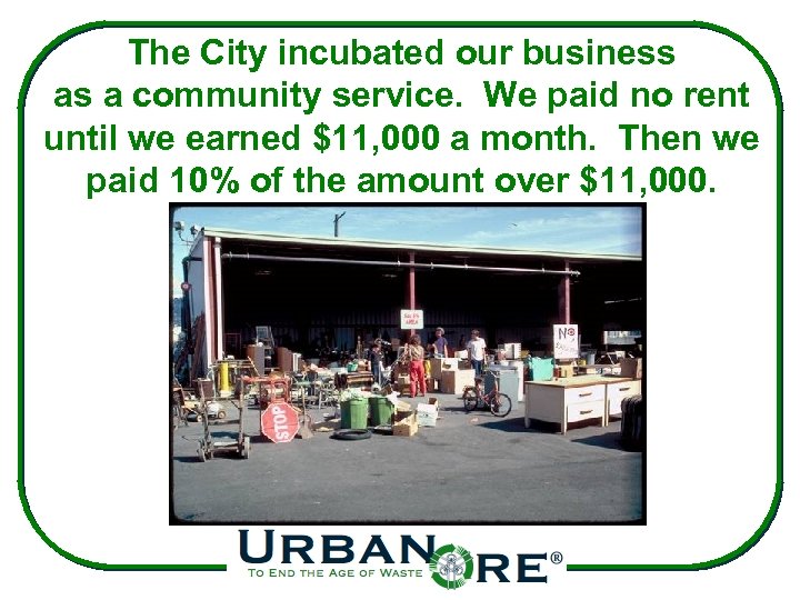 The City incubated our business as a community service. We paid no rent until