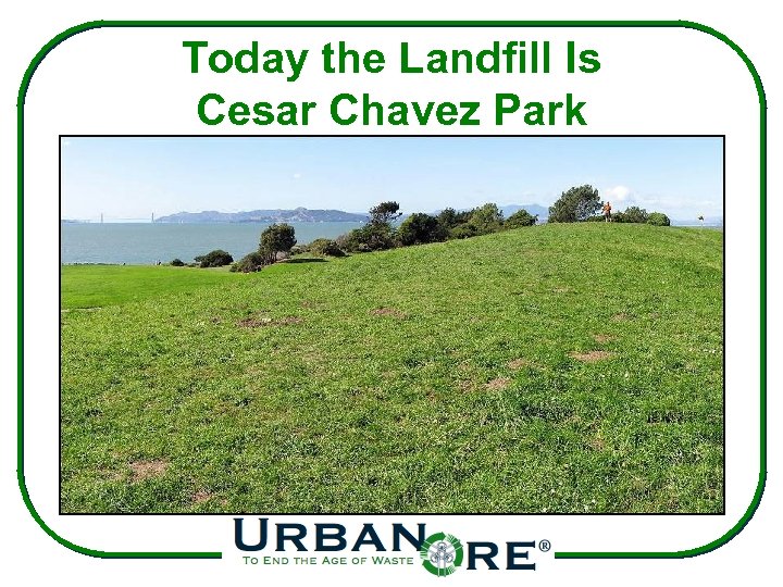 Today the Landfill Is Cesar Chavez Park 