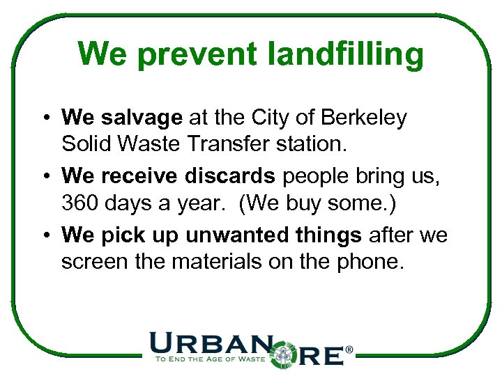 We prevent landfilling • We salvage at the City of Berkeley Solid Waste Transfer