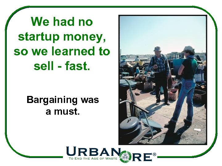 We had no startup money, so we learned to sell - fast. Bargaining was