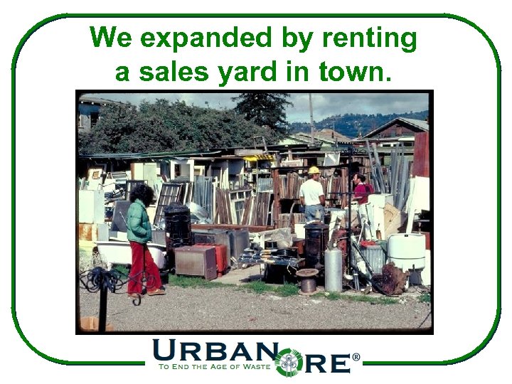 We expanded by renting a sales yard in town. 