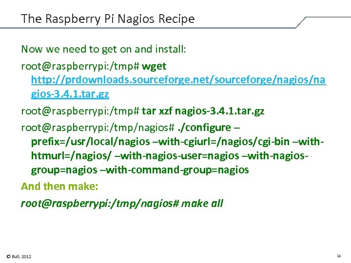 The Raspberry Pi Nagios Recipe Now we need to get on and install: root@raspberrypi: