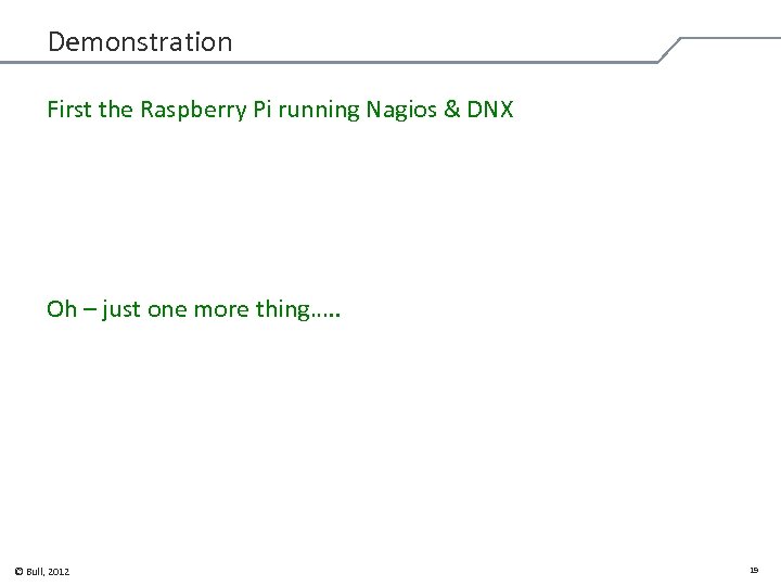 Demonstration First the Raspberry Pi running Nagios & DNX Oh – just one more