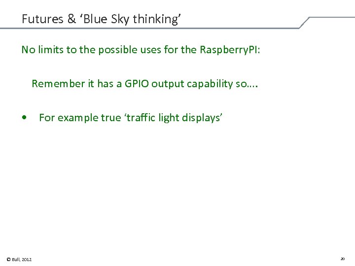 Futures & ‘Blue Sky thinking’ No limits to the possible uses for the Raspberry.