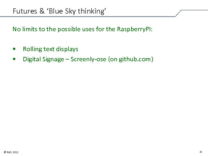 Futures & ‘Blue Sky thinking’ No limits to the possible uses for the Raspberry.