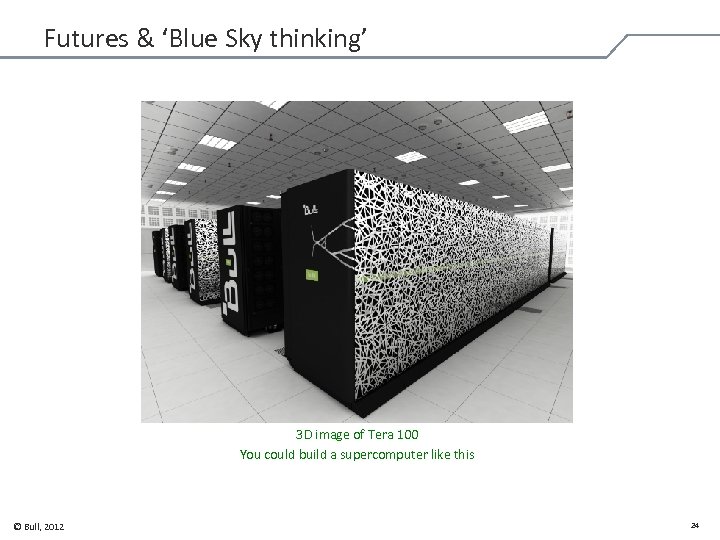 Futures & ‘Blue Sky thinking’ 3 D image of Tera 100 You could build