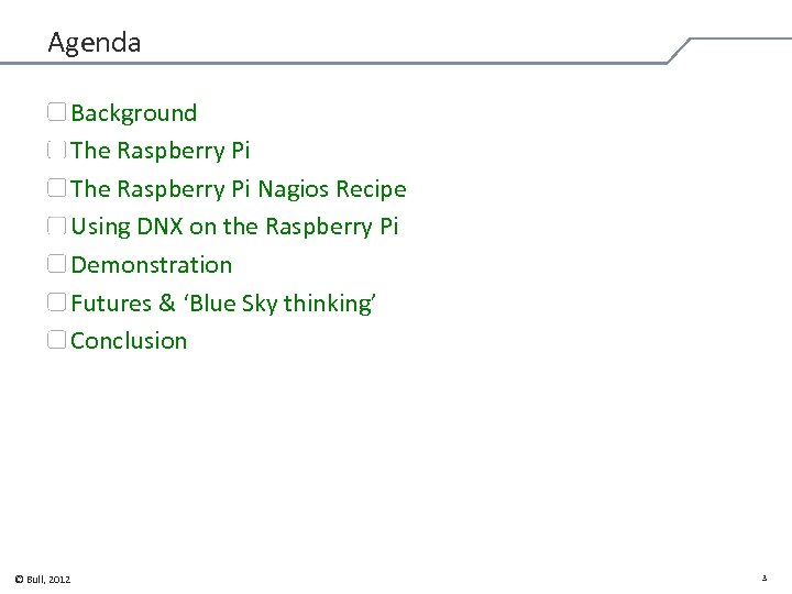 Agenda Background The Raspberry Pi Nagios Recipe Using DNX on the Raspberry Pi Demonstration