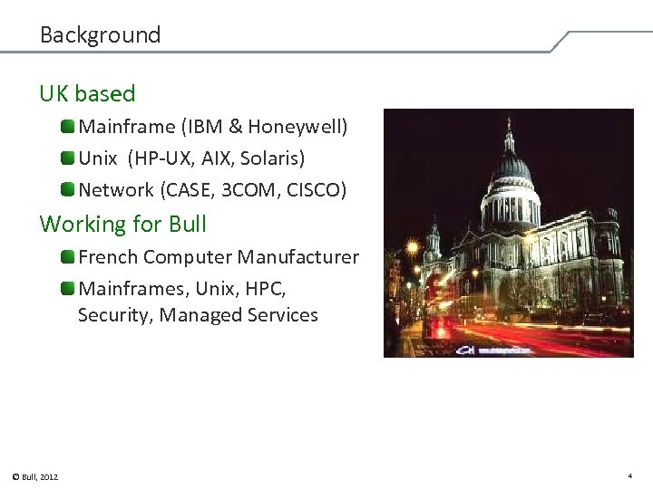 Background UK based Mainframe (IBM & Honeywell) Unix (HP-UX, AIX, Solaris) Network (CASE, 3