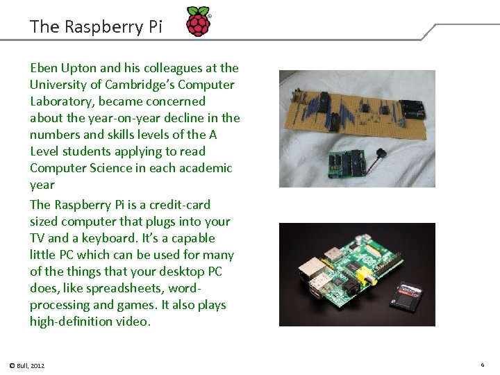 The Raspberry Pi Eben Upton and his colleagues at the University of Cambridge’s Computer