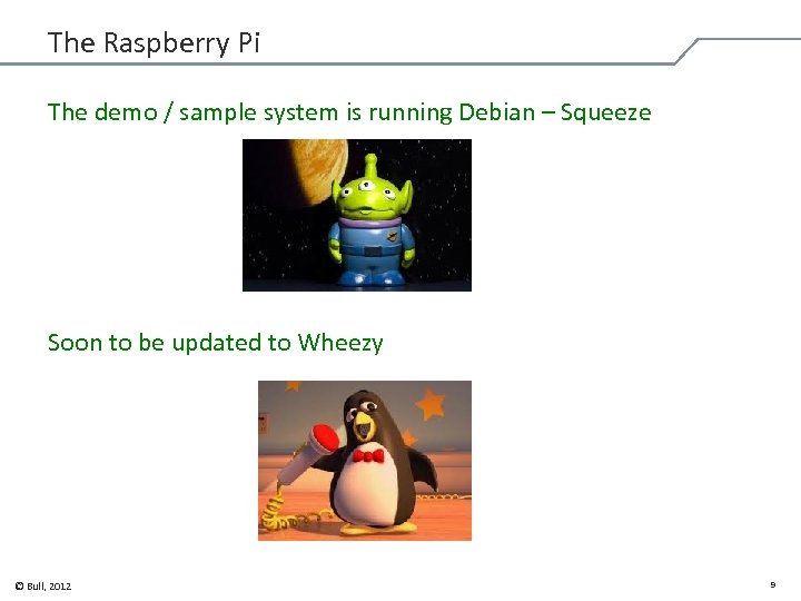 The Raspberry Pi The demo / sample system is running Debian – Squeeze Soon