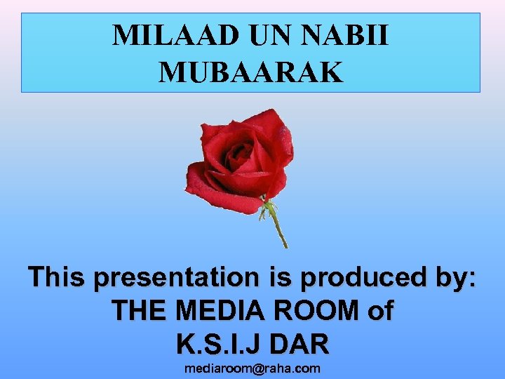 MILAAD UN NABII MUBAARAK This presentation is produced by: THE MEDIA ROOM of K.