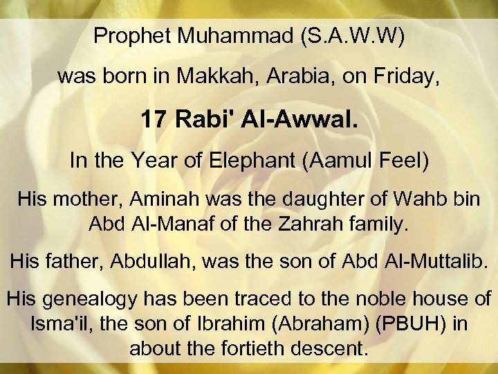 Prophet Muhammad (S. A. W. W) was born in Makkah, Arabia, on Friday, 17