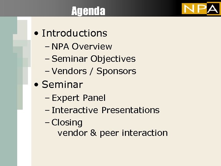 Agenda • Introductions – NPA Overview – Seminar Objectives – Vendors / Sponsors •
