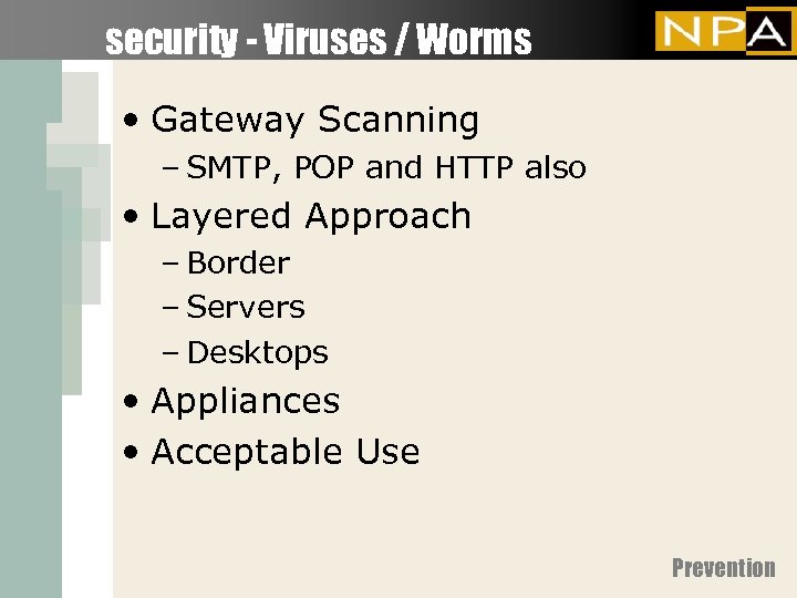 security - Viruses / Worms • Gateway Scanning – SMTP, POP and HTTP also