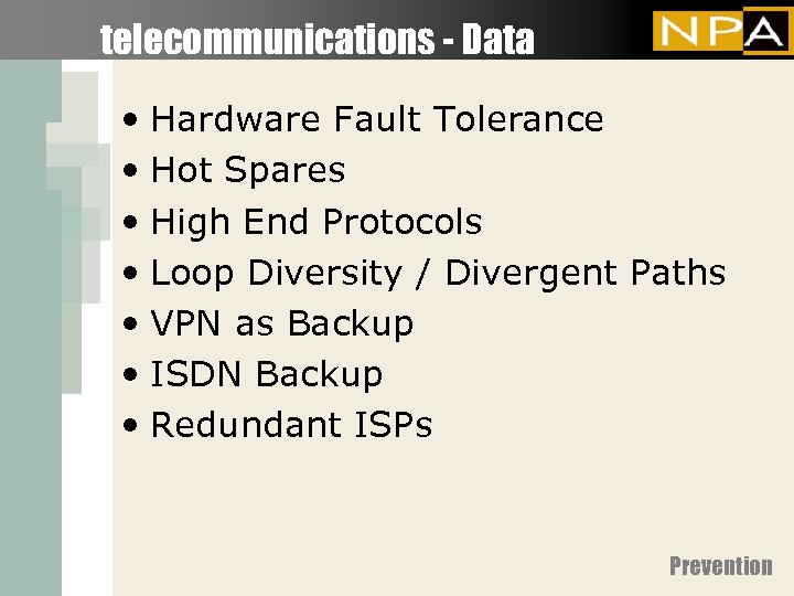 telecommunications - Data • Hardware Fault Tolerance • Hot Spares • High End Protocols