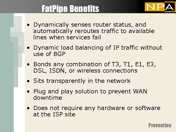 Fat. Pipe Benefits • Dynamically senses router status, and automatically reroutes traffic to available