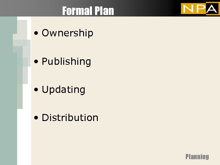 Formal Plan • Ownership • Publishing • Updating • Distribution Planning 