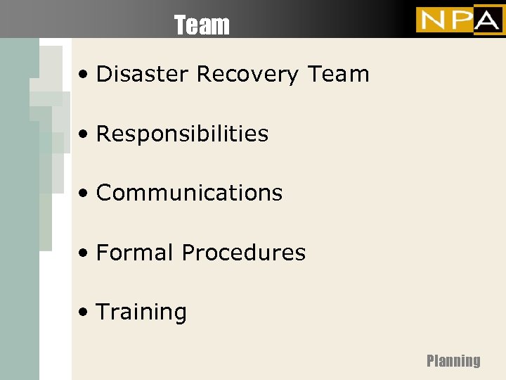 Team • Disaster Recovery Team • Responsibilities • Communications • Formal Procedures • Training