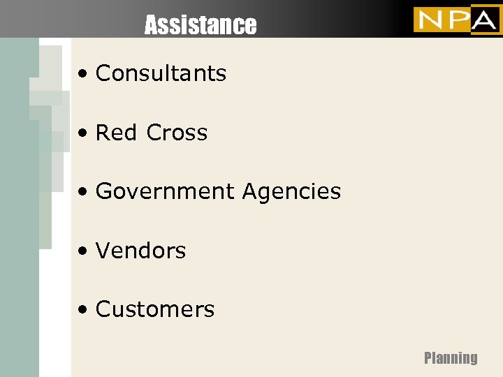 Assistance • Consultants • Red Cross • Government Agencies • Vendors • Customers Planning