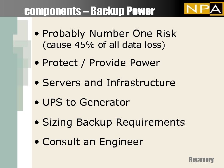 components – Backup Power • Probably Number One Risk (cause 45% of all data