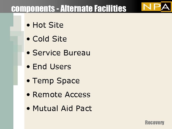 components - Alternate Facilities • Hot Site • Cold Site • Service Bureau •