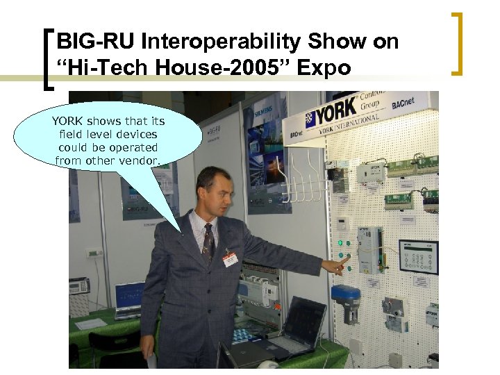 BIG-RU Interoperability Show on “Hi-Tech House-2005” Expo YORK shows that its field level devices