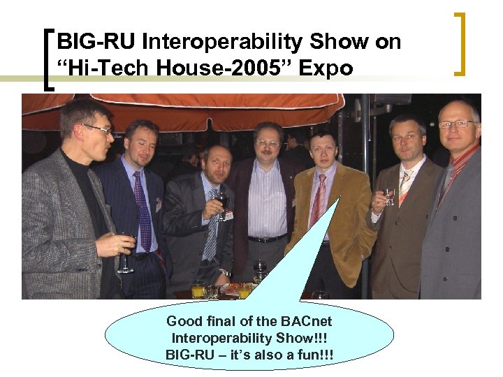 BIG-RU Interoperability Show on “Hi-Tech House-2005” Expo Good final of the BACnet Interoperability Show!!!