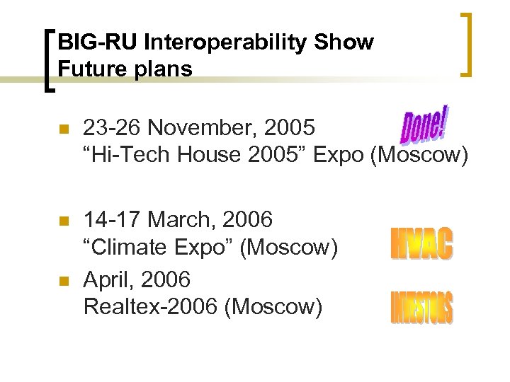 BIG-RU Interoperability Show Future plans n 23 -26 November, 2005 “Hi-Tech House 2005” Expo