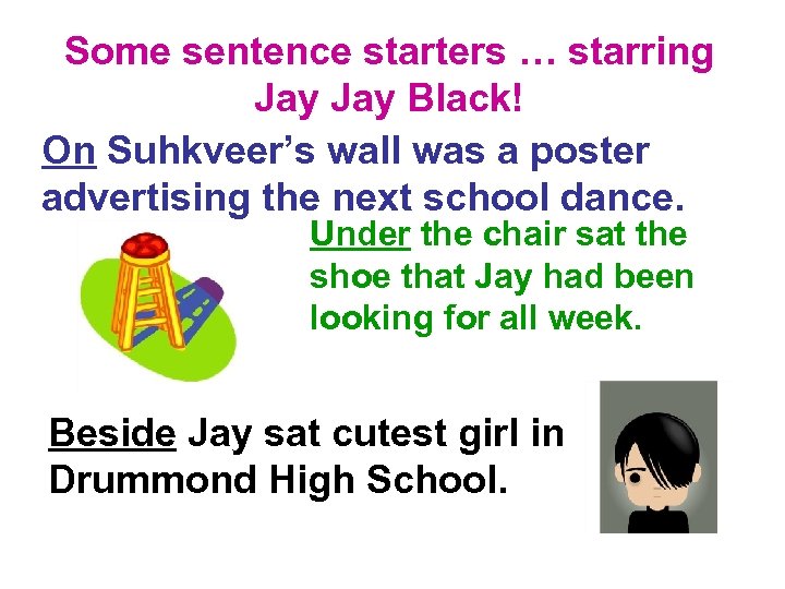 Some sentence starters … starring Jay Black! On Suhkveer’s wall was a poster advertising