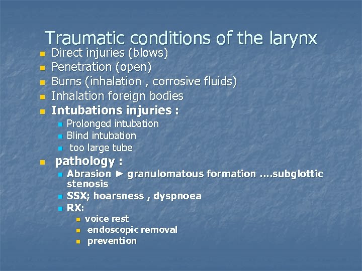 Traumatic conditions of the larynx n n n Direct injuries (blows) Penetration (open) Burns