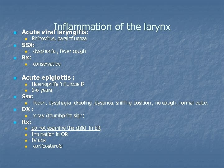 n Inflammation of the larynx Acute viral laryngitis: n n SSX: n n Rx: