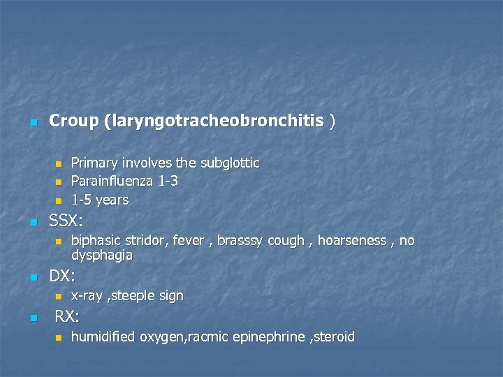 n Croup (laryngotracheobronchitis ) n n SSX: n n biphasic stridor, fever , brasssy