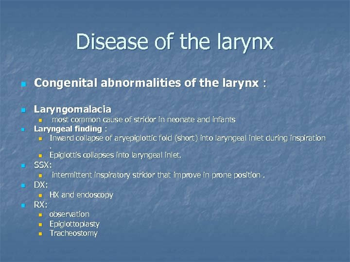 Disease of the larynx n Congenital abnormalities of the larynx : n Laryngomalacia most