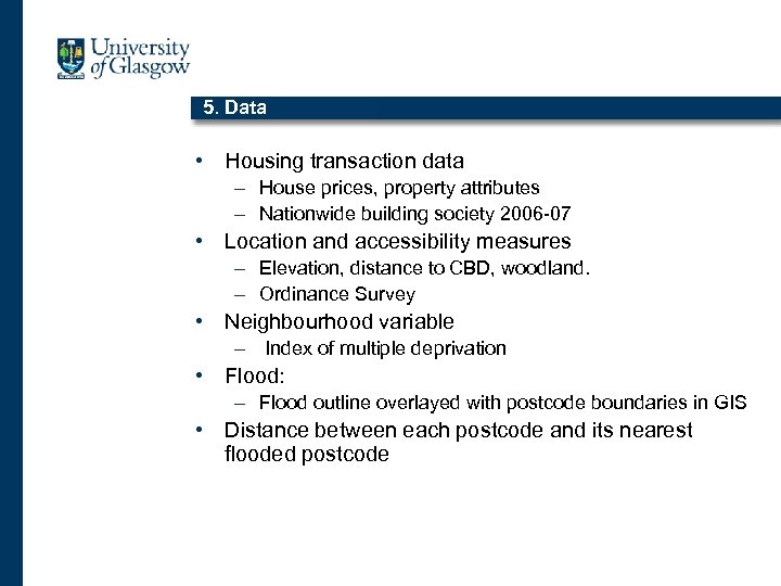 5. Data • Housing transaction data – House prices, property attributes – Nationwide building