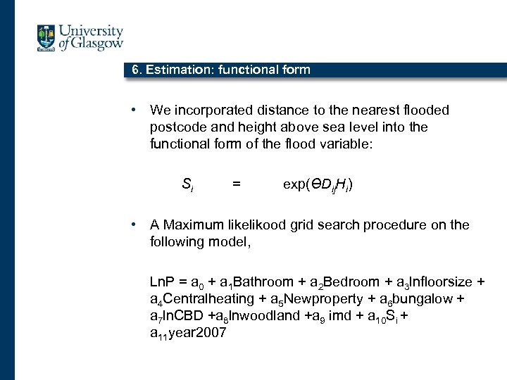 6. Estimation: functional form • We incorporated distance to the nearest flooded postcode and