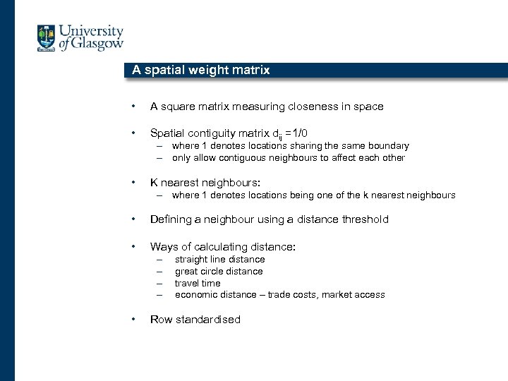 A spatial weight matrix • A square matrix measuring closeness in space • Spatial