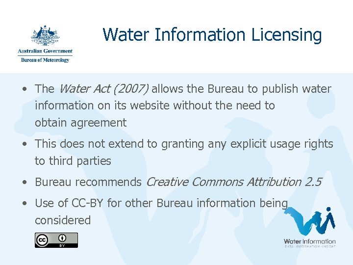 Water Information Licensing • The Water Act (2007) allows the Bureau to publish water