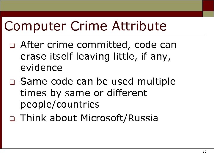 Computer Crime Attribute q q q After crime committed, code can erase itself leaving