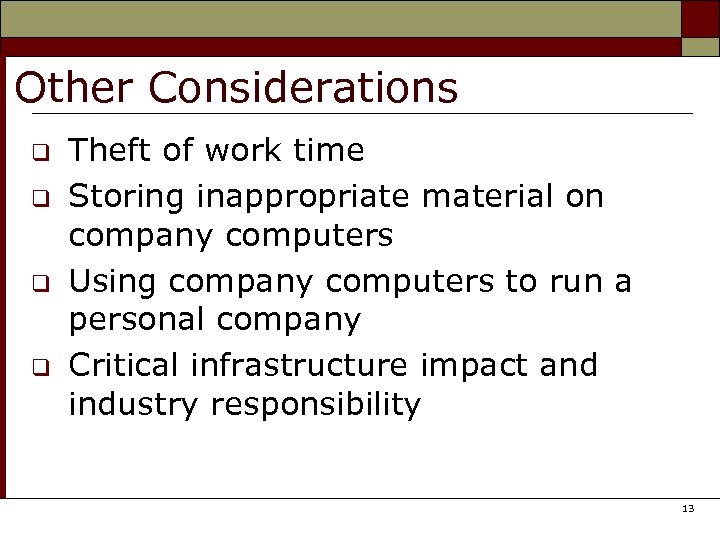 Other Considerations q q Theft of work time Storing inappropriate material on company computers