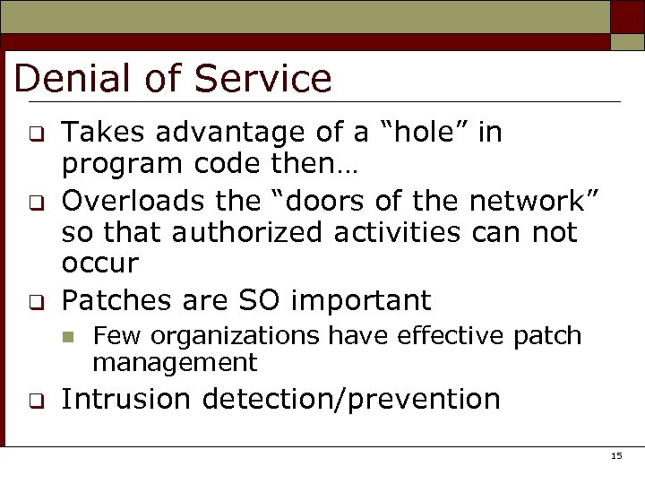 Denial of Service q q q Takes advantage of a “hole” in program code