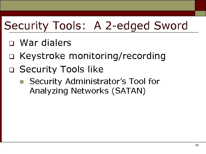 Security Tools: A 2 -edged Sword q q q War dialers Keystroke monitoring/recording Security