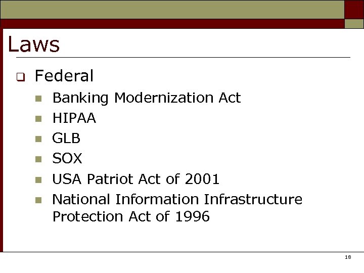 Laws q Federal n n n Banking Modernization Act HIPAA GLB SOX USA Patriot