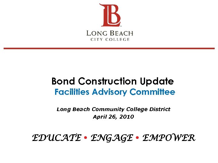 Bond Construction Update Facilities Advisory Committee Long Beach Community College District April 26, 2010