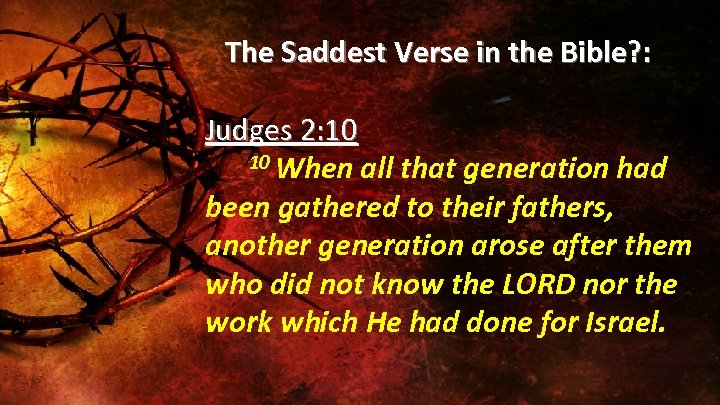 The Saddest Verse in the Bible? : Judges 2: 10 When all that generation