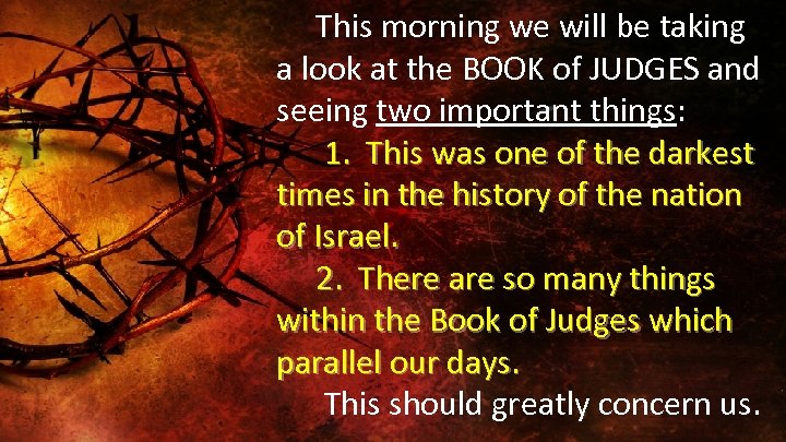 This morning we will be taking a look at the BOOK of JUDGES and