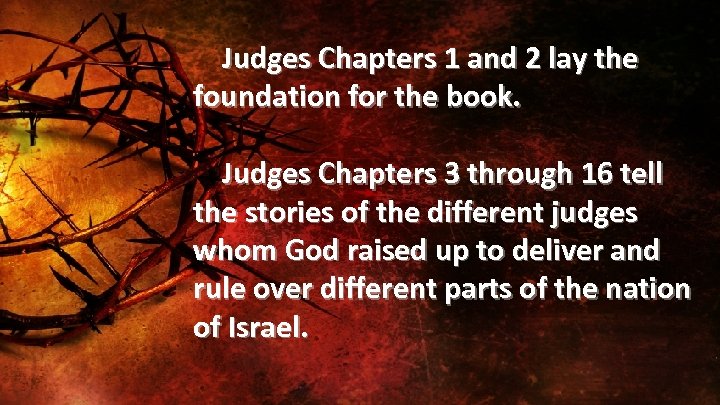 Judges Chapters 1 and 2 lay the foundation for the book. Judges Chapters 3